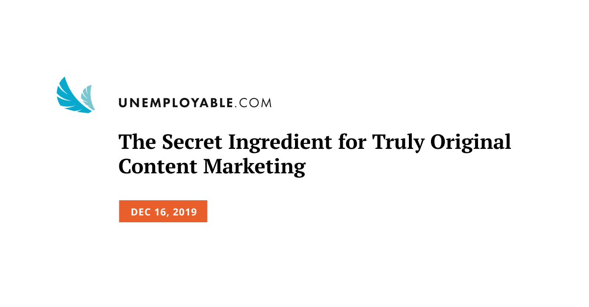 The Secret Ingredient for Truly Original Content Marketing