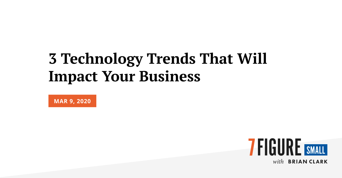 3 Technology Trends That Will Impact Your Business