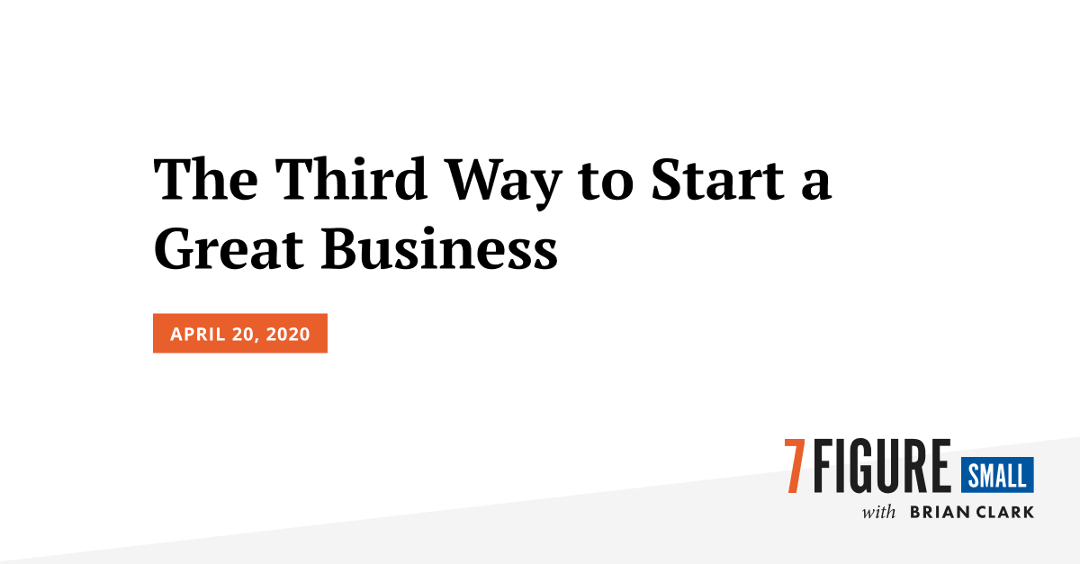 The Third Way to Start a Great Business