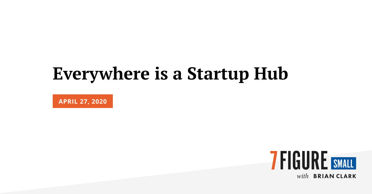 Everywhere is a Startup Hub
